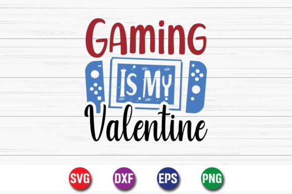 Gaming is My Valentine SVG: Graphics for Crafts