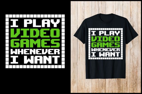 I Play Video Games Whenever Gaming Shirt Graphics & T-Shirt Designs