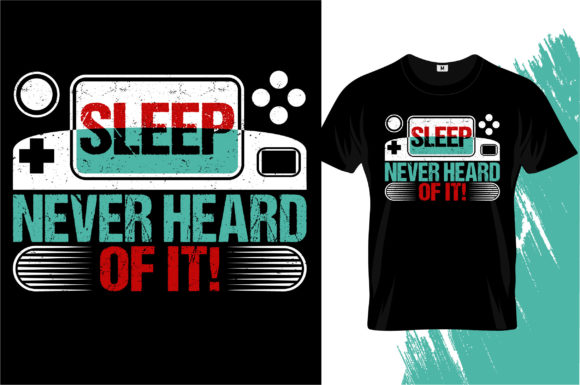 Sleep Never Heard of It T-shirt Graphics
